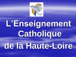 L’Enseignement Catholique de la Haute-Loire Priorités du Codiec  1-PRIORITE AU PROJET EDUCATIF ,  2-PRIORITE A LA CULTURE CHRETIENNE POUR TOUS LES ELEVES , 