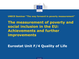 UNECE Seminar “The way forward in poverty measurement”  The measurement of poverty and social inclusion in the EU: Achievements and further improvements Eurostat Unit F/4