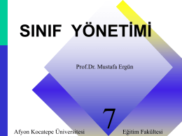 SINIF Y&Ouml;NETİMİ Prof.Dr. Mustafa Erg&uuml;n  Afyon Kocatepe &Uuml;niversitesi  Eğitim Fak&uuml;ltesi Olumlu &Ouml;ğretmen-&Ouml;ğrenci ilişkisi (Developing Better Teacher-Student Relationships, communication in classroom)