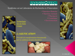 Symbiotec est un Laboratoire de Recherche et d’Innovation  Technologie Savoir-Faire Unique  Nutrition Humaine Nutrition Animale Pharmacie Cosmétique Environnement  LA KEFICATION Procédé de transformation bionaturelle par la symbiose levures-bactéries  Dr.