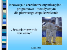 Innowacja o charakterze organizacyjno – programowo - metodycznym dla pierwszego etapu kształcenia  „Spędzajmy aktywnie czas wolny”  Łódź 2008