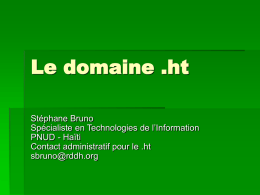 Le domaine .ht Stéphane Bruno Spécialiste en Technologies de l’Information PNUD - Haïti Contact administratif pour le .ht sbruno@rddh.org.
