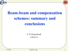 Beam-beam and compensation schemes: summary and conclusions J.-P. Koutchouk CERN/AT  11/7/2015  Beam'07 - jpk Agenda of the session 1.