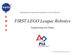 S  “Inspiring the next generation of explorers as only NASA can.”  E M A  A  FIRST LEGO League Robotics Engineering our Future  NASA Aeronautics Education Laboratory.