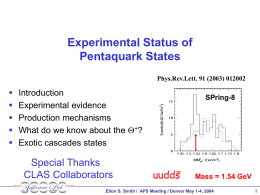 Experimental Status of Pentaquark States Phys.Rev.Lett. 91 (2003) 012002        Introduction Experimental evidence Production mechanisms What do we know about the Q+? Exotic cascades states  Special Thanks CLAS Collaborators  SPring-8  uudds  Mass =