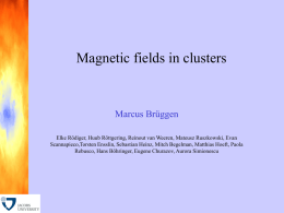 Magnetic fields in clusters  Marcus Brüggen Elke Rödiger, Huub Röttgering, Reinout van Weeren, Mateusz Ruszkowski, Evan Scannapieco,Torsten Ensslin, Sebastian Heinz, Mitch Begelman, Matthias.