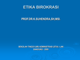 ETIKA BIROKRASI PROF.DR.K.SUHENDRA,SH,MSI.  SEKOLAH TINGGI ILMU ADMINISTRASI (STIA) -LAN BANDUNG - 2009 PENGERTIAN ETIKA 1.