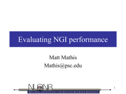 Evaluating NGI performance Matt Mathis Mathis@psc.edu Evaluating NGI Performance • How well is the NGI being used? • Where can we do better?