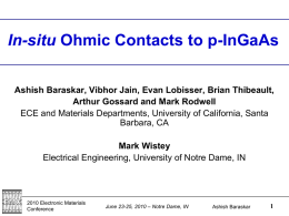 In-situ Ohmic Contacts to p-InGaAs Ashish Baraskar, Vibhor Jain, Evan Lobisser, Brian Thibeault, Arthur Gossard and Mark Rodwell ECE and Materials Departments, University.