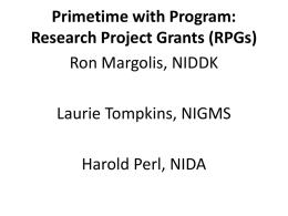Primetime with Program: Research Project Grants (RPGs) Ron Margolis, NIDDK  Laurie Tompkins, NIGMS Harold Perl, NIDA.