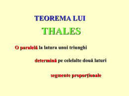 TEOREMA LUI  THALES O paralelă la latura unui triunghi determină pe celelalte două laturi segmente proporţionale.