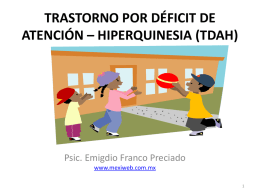 TRASTORNO POR DÉFICIT DE ATENCIÓN – HIPERQUINESIA (TDAH)  Psic. Emigdio Franco Preciado www.mexiweb.com.mx.