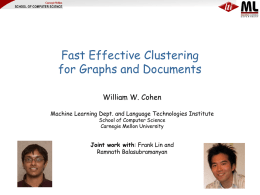 Fast Effective Clustering for Graphs and Documents William W. Cohen Machine Learning Dept.