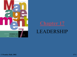 Chapter 17 LEADERSHIP  © Prentice Hall, 2002  17-1 Learning Objectives You should learn to: – Explain the difference between managers and leaders – Describe the trait and.