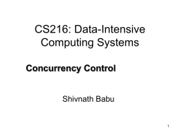 CS216: Data-Intensive Computing Systems Concurrency Control  Shivnath Babu Transaction • Programming abstraction • Implement real-world transactions – Banking transaction – Airline reservation.