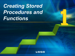 Creating Stored Procedures and Functions  L/O/G/O Objectives •After completing this lesson, you should be able to do the following: – Differentiate between anonymous blocks and subprograms – Create.