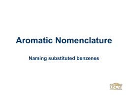 Aromatic Nomenclature Naming substituted benzenes Monosubstituted Benzenes • Most monosubstituted aromatics are named using -benzene as the parent name preceded by the substituent name.