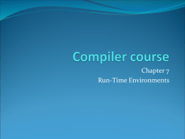 Chapter 7 Run-Time Environments Outline  Compiler must do the storage allocation and provide  access to variables and data  Memory management  Stack allocation 