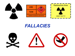 Radioactive Area 3YE FLAMMABLE LIQUID WARNING HAZARDOUS SUBSTENCES  FALLACIES  KEEP OUT !!! Definition of Fallacy • Fallacies are flaws in the way reasoning and evidence is used in.