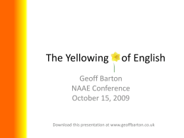 The Yellowing  of English  Geoff Barton NAAE Conference October 15, 2009 Download this presentation at www.geoffbarton.co.uk.