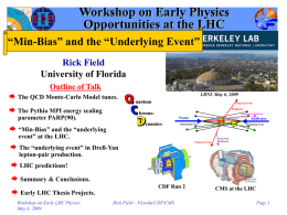 Workshop on Early Physics Opportunities at the LHC “Min-Bias” and the “Underlying Event” Rick Field University of Florida Outline of Talk  The QCD Monte-Carlo Model.