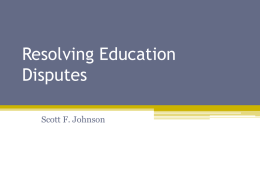 Resolving Education Disputes Scott F. Johnson About Me • Professor of Law at Concord Law School  • Hearing Officer with NH Dept.