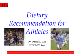 Dietary Recommendation for Athletes Dr. David L. Gee FCSN/PE 446 Training Diet Recommendations: High Carbohydrate Diet  For  “Power Athletes”   Traditional  recommendation  – > 55% of calories  Why?  – primary.