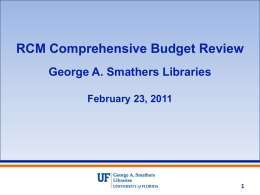 RCM Comprehensive Budget Review George A. Smathers Libraries February 23, 2011 RCM and the UF Libraries The George A.