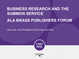 BUSINESS RESEARCH AND THE SUMMON SERVICE ALA BRASS PUBLISHERS FORUM John Law, Vice President of Discovery Services.