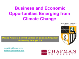 Business and Economic Opportunities Emerging from Climate Change  Menas Kafatos, Schmid College of Science, Chapman University, Orange, CA  mkafatos@gmal.com kafatos@chapman.edu.
