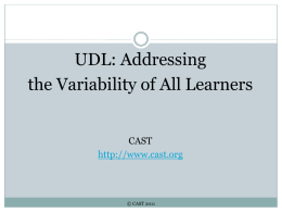 UDL: Addressing the Variability of All Learners CAST http://www.cast.org  © CAST 2011 Tier 3 Intense  &  Core  1-5% of total student population receive instruction through these intense interventions  5-10% of total student population.