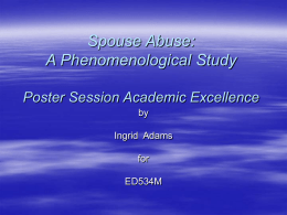Spouse Abuse: A Phenomenological Study Poster Session Academic Excellence by Ingrid Adams  for ED534M Spouse Abuse – Definition   The US Center for Disease Control (CDC) has defined domestic.
