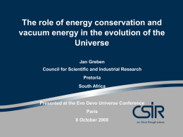 The role of energy conservation and vacuum energy in the evolution of the Universe Jan Greben Council for Scientific and Industrial Research Pretoria South Africa  Presented at.