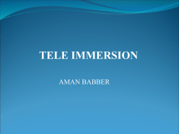 TELE IMMERSION AMAN BABBER WHAT IS TELEIMMERSION  Teleimmersion is a technology to be implemented with intenet2 that will enable user in different geographics.