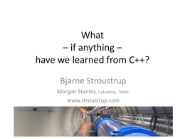 What – if anything – have we learned from C++? Bjarne Stroustrup Morgan Stanley, Columbia, TAMU www.stroustrup.com.