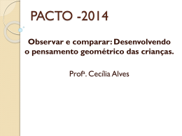 PACTO -2014 Observar e comparar: Desenvolvendo o pensamento geométrico das crianças.  Profa. Cecília Alves.