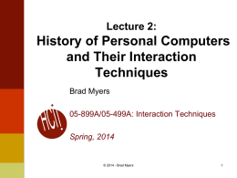 Lecture 2:  History of Personal Computers and Their Interaction Techniques Brad Myers 05-899A/05-499A: Interaction Techniques  Spring, 2014  © 2014 - Brad Myers.