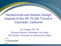 Geotechnical and Seismic Design Aspects of the SR 75-282 Tunnel in Coronado, California Jim Gingery, PE, GE Principal Engineer, Kleinfelder, San Diego PhD Student, University.