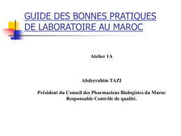 GUIDE DES BONNES PRATIQUES DE LABORATOIRE AU MAROC Atelier 1A  Abderrahim TAZI Président du Conseil des Pharmaciens Biologistes du Maroc Responsable Contrôle de qualité.