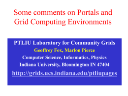Some comments on Portals and Grid Computing Environments PTLIU Laboratory for Community Grids Geoffrey Fox, Marlon Pierce Computer Science, Informatics, Physics Indiana University, Bloomington IN.