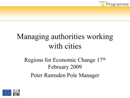 Managing authorities working with cities Regions for Economic Change 17th February 2009 Peter Ramsden Pole Manager.