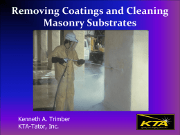 Removing Coatings and Cleaning Masonry Substrates  Kenneth A. Trimber KTA-Tator, Inc. Removing Coatings and Cleaning Masonry SubstratesWebinar Learning Objectives  Identify SSPC/NACE, ASTM, and ICRI standards.