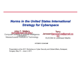 Norms in the United States International Strategy for Cyberspace John C. Mallery (jcma@csail.mit.edu)  Computer Science & Artificial Intelligence Laboratory Massachusetts Institute of Technology  Terry Janssen(tjanssenva@gmail.co m) EUCOM & Lockheed Martin  11/7/2015