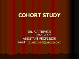 COHORT STUDY DR. A.A.TRIVEDI  (M.D., D.I.H.)  ASSISTANT PROFESSOR email : dr_aatrivedi@yahoo.com Epidemiology Defined by John M.