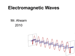 Electromagnetic Waves Mr. Ahearn The Nature of Electromagnetic Waves Electromagnetic Waves A. ____________________travel through empty space or through matter and is produced by charged particles that.
