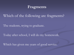 Fragments  Which of the following are fragments? The students, trying to graduate. Today after school, I will do my homework. Which has given me.