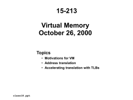 15-213 Virtual Memory October 26, 2000 Topics • Motivations for VM • Address translation • Accelerating translation with TLBs  class18.ppt.