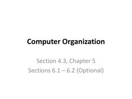 Computer Organization Section 4.3, Chapter 5 Sections 6.1 – 6.2 (Optional) Exactly What IS a Computer? • Processor  • Memory  • I/O.
