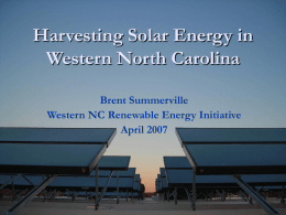 Harvesting Solar Energy in Western North Carolina Brent Summerville Western NC Renewable Energy Initiative April 2007