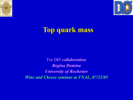Top quark mass  For DØ collaboration Regina Demina University of Rochester Wine and Cheese seminar at FNAL, 07/22/05